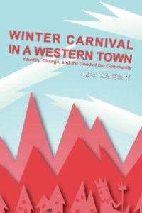 cover of the book Winter Carnival in a Western Town : Identity, Change and the Good of the Community