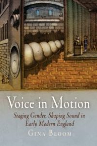 cover of the book Voice in Motion : Staging Gender, Shaping Sound in Early Modern England