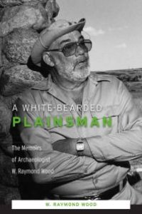 cover of the book A White-Bearded Plainsman : The Memoirs of Archaeologist W. Raymond Wood