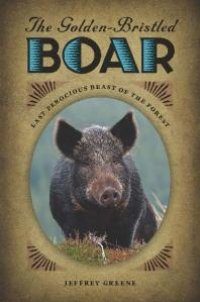 cover of the book The Golden-Bristled Boar : Last Ferocious Beast of the Forest