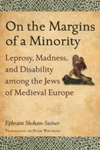 cover of the book On the Margins of a Minority : Leprosy, Madness, and Disability among the Jews of Medieval Europe