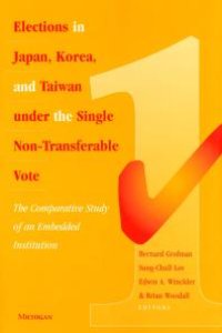 cover of the book Elections in Japan, Korea, and Taiwan under the Single Non-Transferable Vote : The Comparative Study of an Embedded Institution