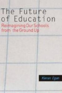 cover of the book The Future of Education : Reimagining Our Schools from the Ground Up