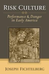 cover of the book Risk Culture : Performance and Danger in Early America