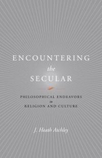 cover of the book Encountering the Secular : Philosophical Endeavors in Religion and Culture