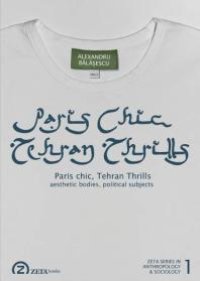 cover of the book Paris Chic, Tehran Thrills : Aesthetic Bodies, Political Subjects