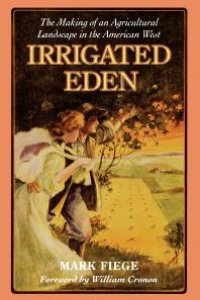 cover of the book Irrigated Eden : The Making of an Agricultural Landscape in the American West