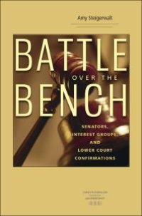 cover of the book Battle over the Bench : Senators, Interest Groups, and Lower Court Confirmations