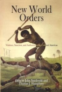 cover of the book New World Orders : Violence, Sanction, and Authority in the Colonial Americas