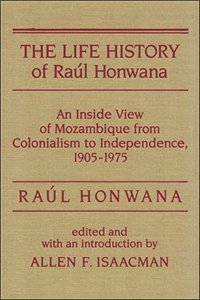 cover of the book The Life History of Raul Honwana: An Inside View of Mozambique from Colonialism to Independence, 1905-1975