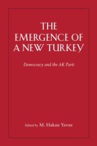 cover of the book The Emergence of a New Turkey : Islam, Democracy, and the AK Parti