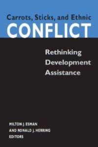 cover of the book Carrots, Sticks, and Ethnic Conflict : Rethinking Development Assistance