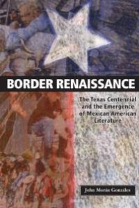 cover of the book Border Renaissance : The Texas Centennial and the Emergence of Mexican American Literature