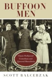 cover of the book Buffoon Men : Classic Hollywood Comedians and Queered Masculinity