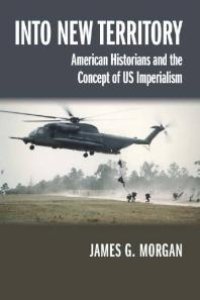 cover of the book Into New Territory : American Historians and the Concept of US Imperialism