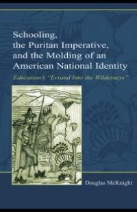 cover of the book Schooling, the Puritan Imperative, and the Molding of an American National Identity : Education's Errand into the Wilderness