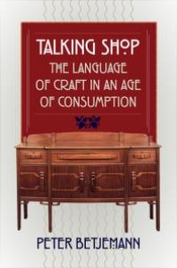 cover of the book Talking Shop : The Language of Craft in an Age of Consumption