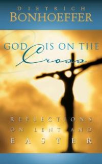 cover of the book God Is on the Cross : Reflections on Lent and Easter