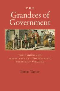 cover of the book The Grandees of Government : The Origins and Persistence of Undemocratic Politics in Virginia