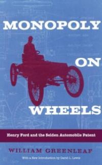 cover of the book Monopoly on Wheels : Henry Ford and the Selden Automobile Patent