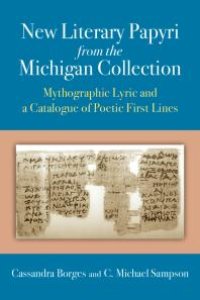 cover of the book New Literary Papyri from the Michigan Collection : Mythographic Lyric and a Catalogue of Poetic First Lines