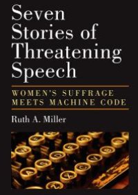 cover of the book Seven Stories of Threatening Speech : Women's Suffrage Meets Machine Code