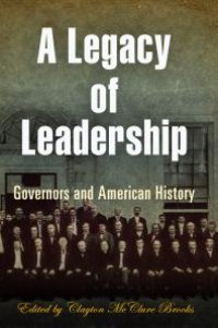 cover of the book A Legacy of Leadership : Governors and American History