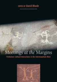 cover of the book Meetings at the Margins : Prehistoric Cultural Interactions in the Intermountain West