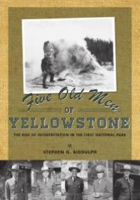 cover of the book Five Old Men of Yellowstone : The Rise of Interpretation in the First National