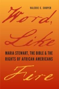 cover of the book Word, Like Fire : Maria Stewart, the Bible, and the Rights of African Americans