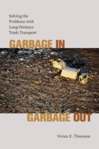 cover of the book Garbage in, Garbage Out : Solving the Problems with Long-Distance Trash Transport