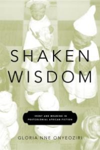 cover of the book Shaken Wisdom : Irony and Meaning in Postcolonial African Fiction