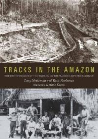 cover of the book Tracks in the Amazon : The Day-To-Day Life of the Workers on the Madeira-Mamoré Railroad