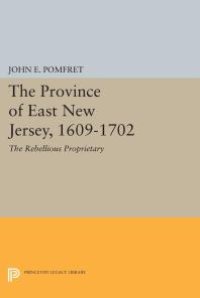 cover of the book Province of East New Jersey, 1609-1702 : Princeton History of New Jersey, 6