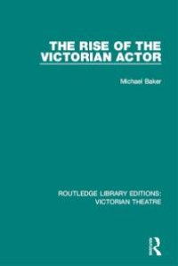 cover of the book The Rise of the Victorian Actor