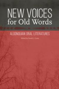 cover of the book New Voices for Old Words : Algonquian Oral Literatures