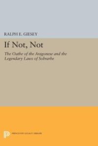 cover of the book If Not, Not : The Oathe of the Aragonese and the Legendary Laws of Sobrarbe