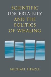 cover of the book Scientific Uncertainty and the Politics of Whaling