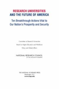 cover of the book Research Universities and the Future of America : Ten Breakthrough Actions Vital to Our Nation's Prosperity and Security