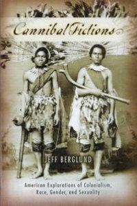 cover of the book Cannibal Fictions : American Explorations of Colonialism, Race, Gender, and Sexuality