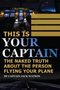 cover of the book This Is Your Captain : The Naked Truth About the Person Flying Your Plane