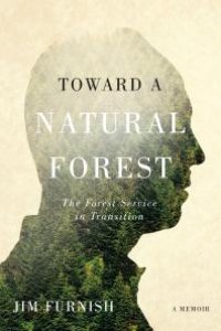 cover of the book Toward a Natural Forest : The Forest Service in Transition (a Memoir)