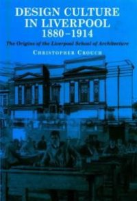 cover of the book Design Culture in Liverpool 1888-1914 : The Origins of the Liverpool School of Architecture