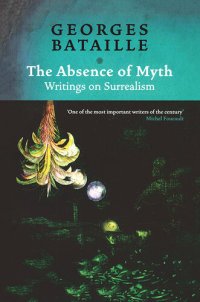 cover of the book The Absence of Myth: Writings on Surrealism