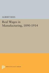 cover of the book Real Wages in Manufacturing, 1890-1914