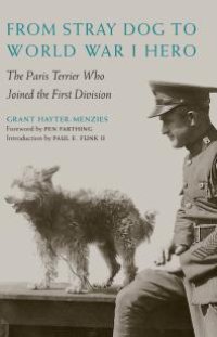 cover of the book From Stray Dog to World War I Hero : The Paris Terrier Who Joined the First Division