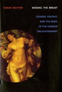 cover of the book Missing the Breast : Gender, Fantasy, and the Body in the German Enlightenment