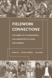 cover of the book Fieldwork Connections : The Fabric of Ethnographic Collaboration in China and America