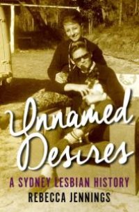 cover of the book Unnamed Desires : A Sydney Lesbian History