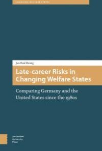 cover of the book Late-Career Risks in Changing Welfare States : Comparing Germany and the United States since The 1980s